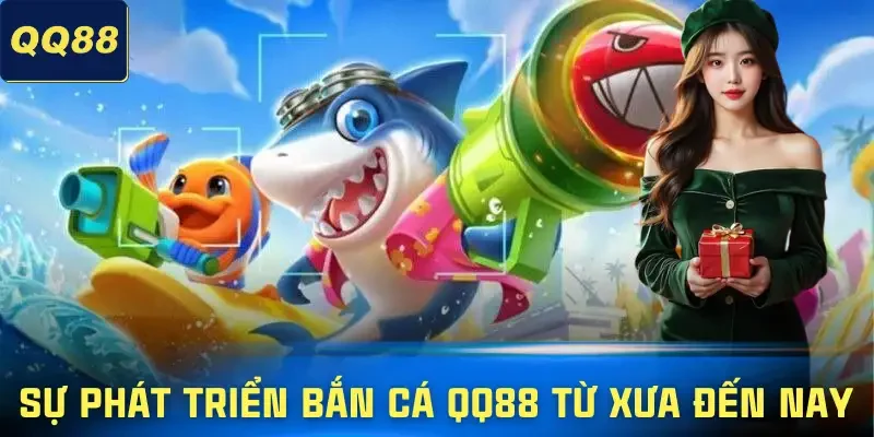 ban-ca-qq88-chang-duong-phat-trien