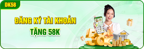 dang ky tai khoan tang 58k